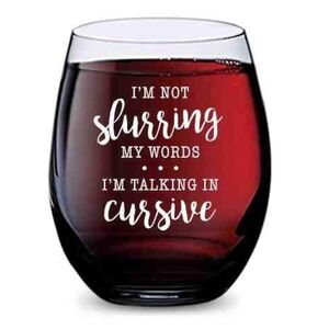 Stemless Wine Glass - I’m Not Slurring My Words I’m Just Talking In Cursive -